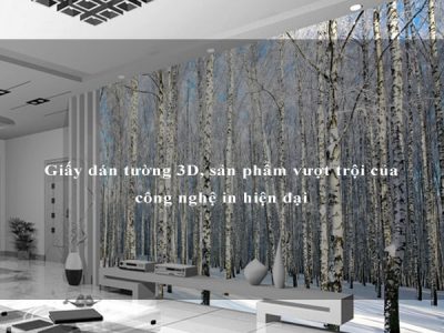 Giấy dán tường 3D, sản phẩm vượt trội của công nghệ in hiện đại