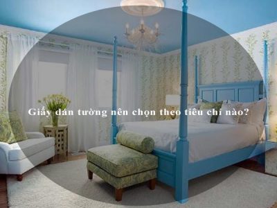 Giấy dán tường nên chọn theo tiêu chí nào?