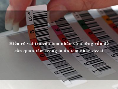 Hiểu rõ vai trò của tem nhãn và những vấn đề cần quan tâm trong in ấn tem nhãn decal