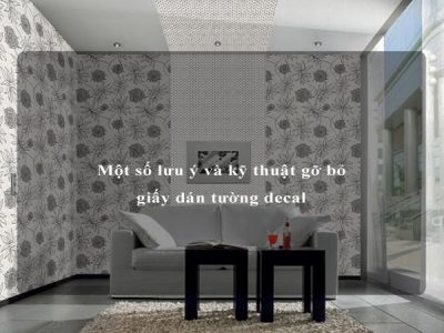 Một số lưu ý và kỹ thuật gỡ bỏ giấy dán tường decal