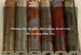 Những cấp độ giấy dán tường decal trên thị trường hiện nay