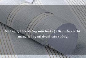 Những lợi ích không một loại vật liệu nào có thể mang lại ngoài decal dán tường