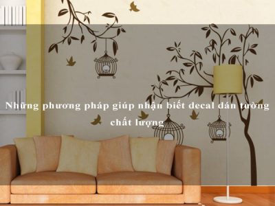 Những phương pháp giúp nhận biết decal dán tường chất lượng